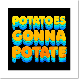 Potatoes Gonna Potate - Humorous Typography Design Posters and Art